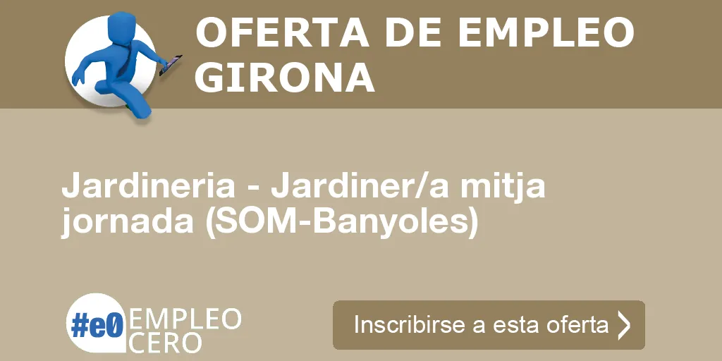 Jardineria - Jardiner/a mitja jornada (SOM-Banyoles) Jardineria - Jardiner/a mitja jornada (SOM-Banyoles)