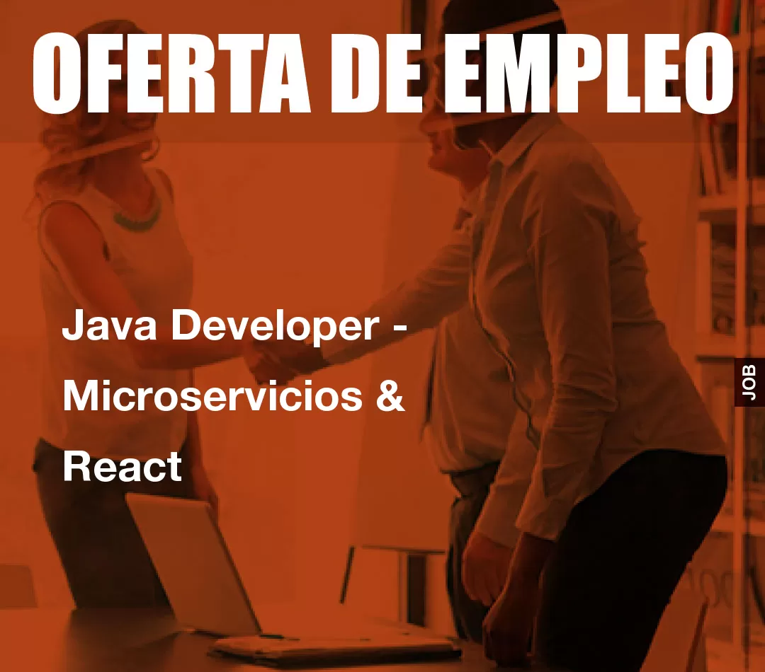 Java Developer - Microservicios & React Java Developer - Microservicios & React