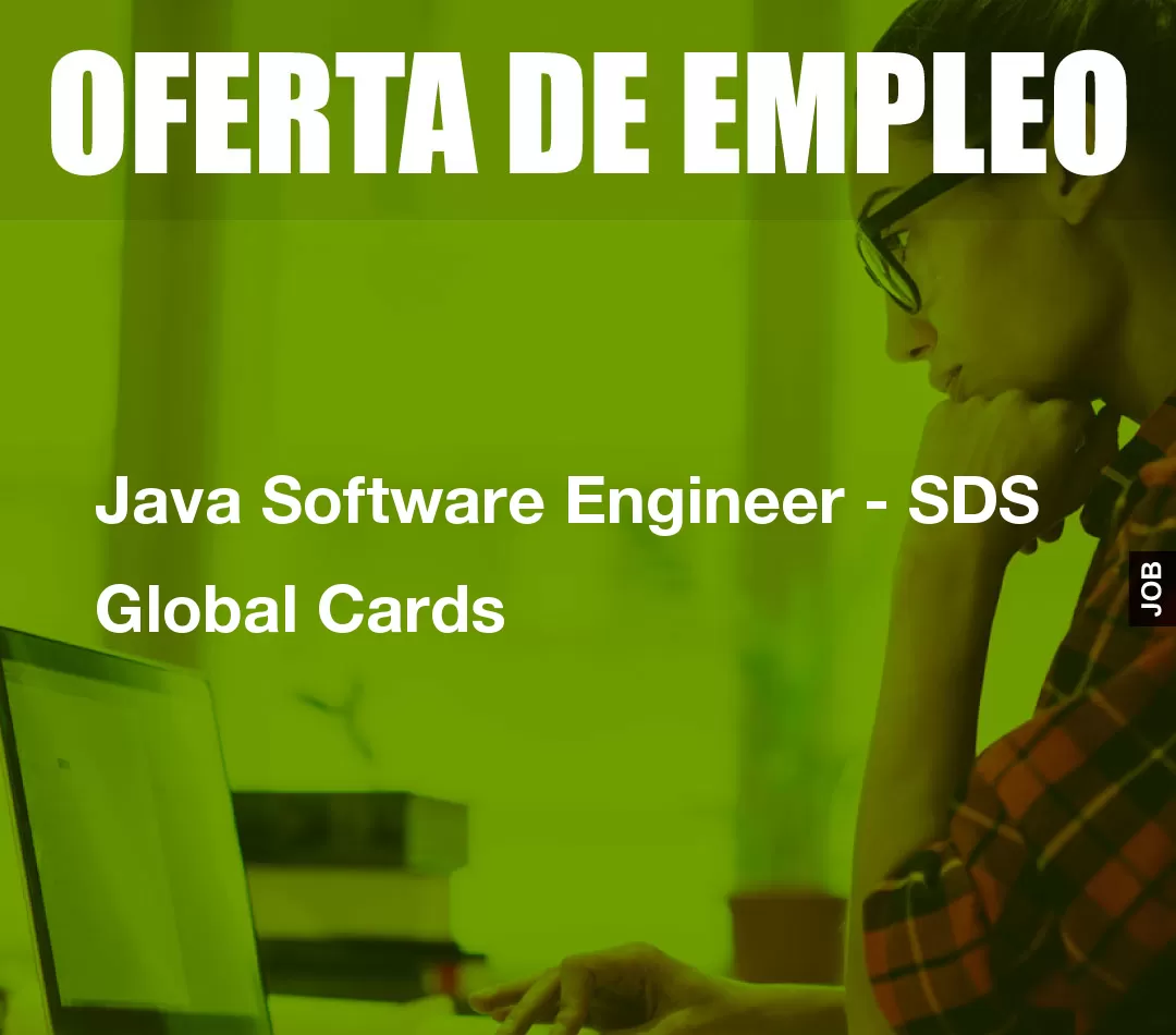 Java Software Engineer - SDS Global Cards Java Software Engineer - SDS Global Cards