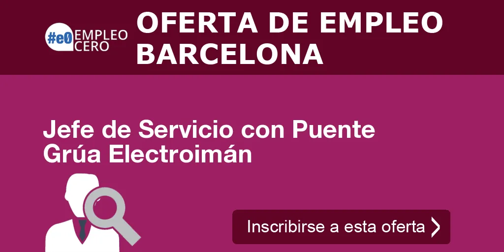 Jefe de Servicio con Puente Grúa Electroimán