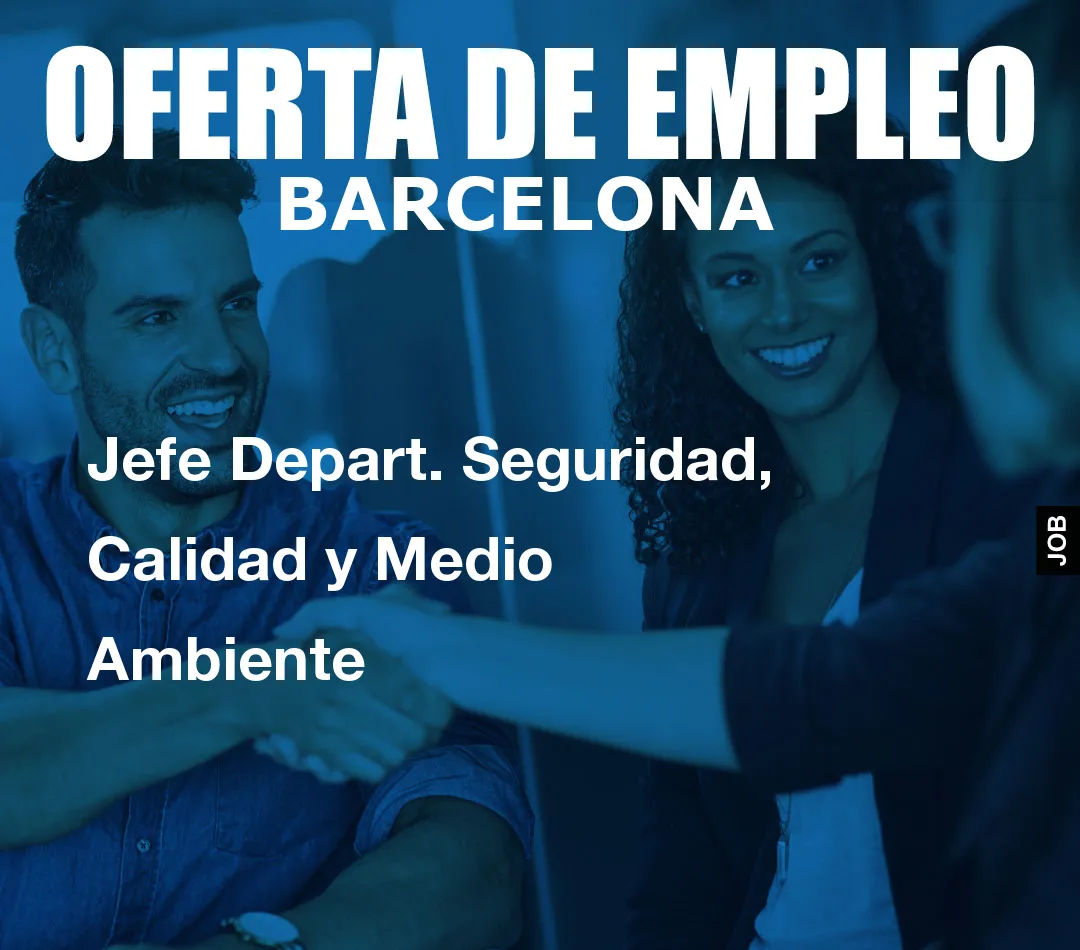 Jefe Depart. Seguridad, Calidad y Medio Ambiente Jefe Depart. Seguridad, Calidad y Medio Ambiente