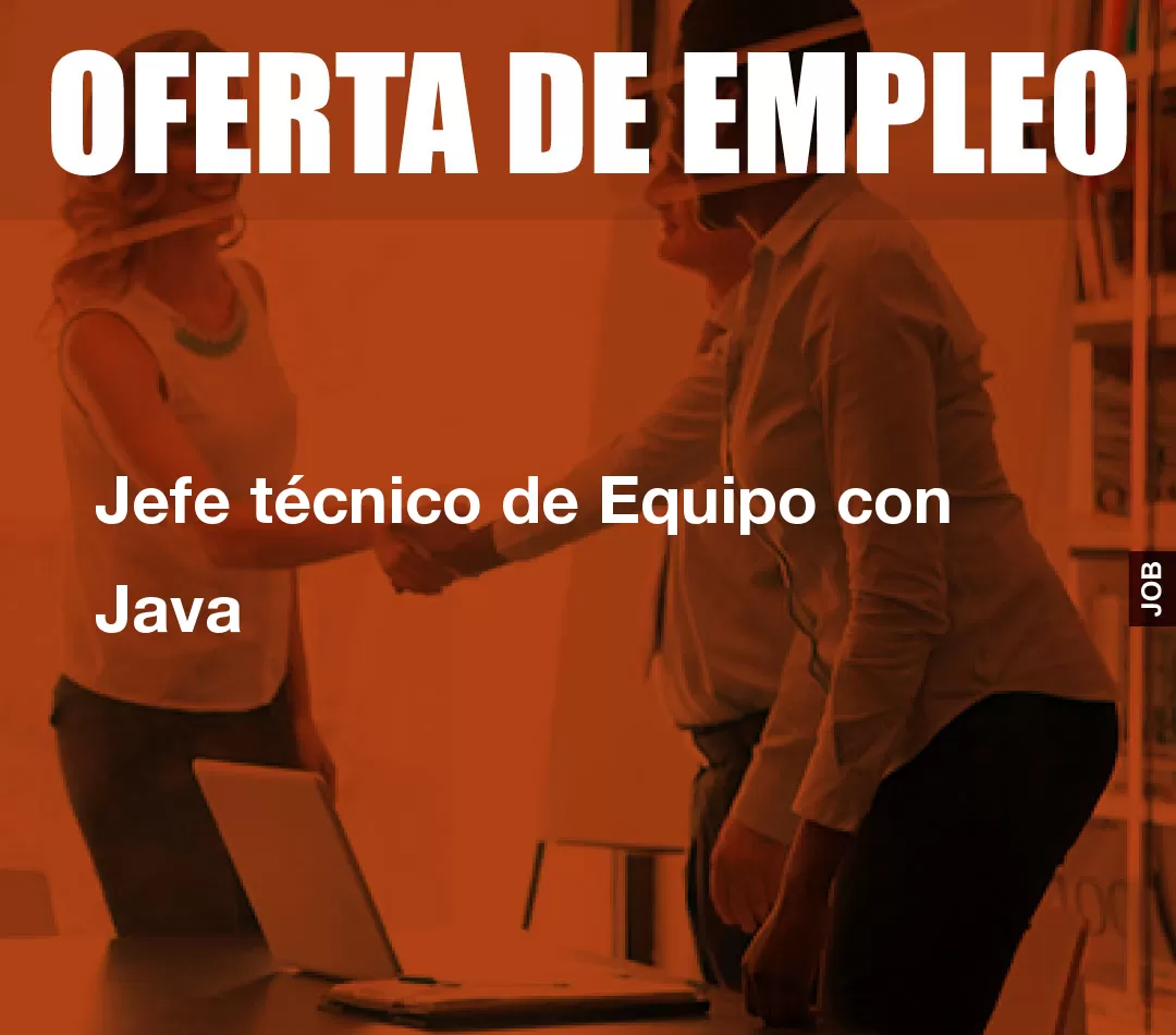Jefe técnico de Equipo con Java Jefe técnico de Equipo con Java