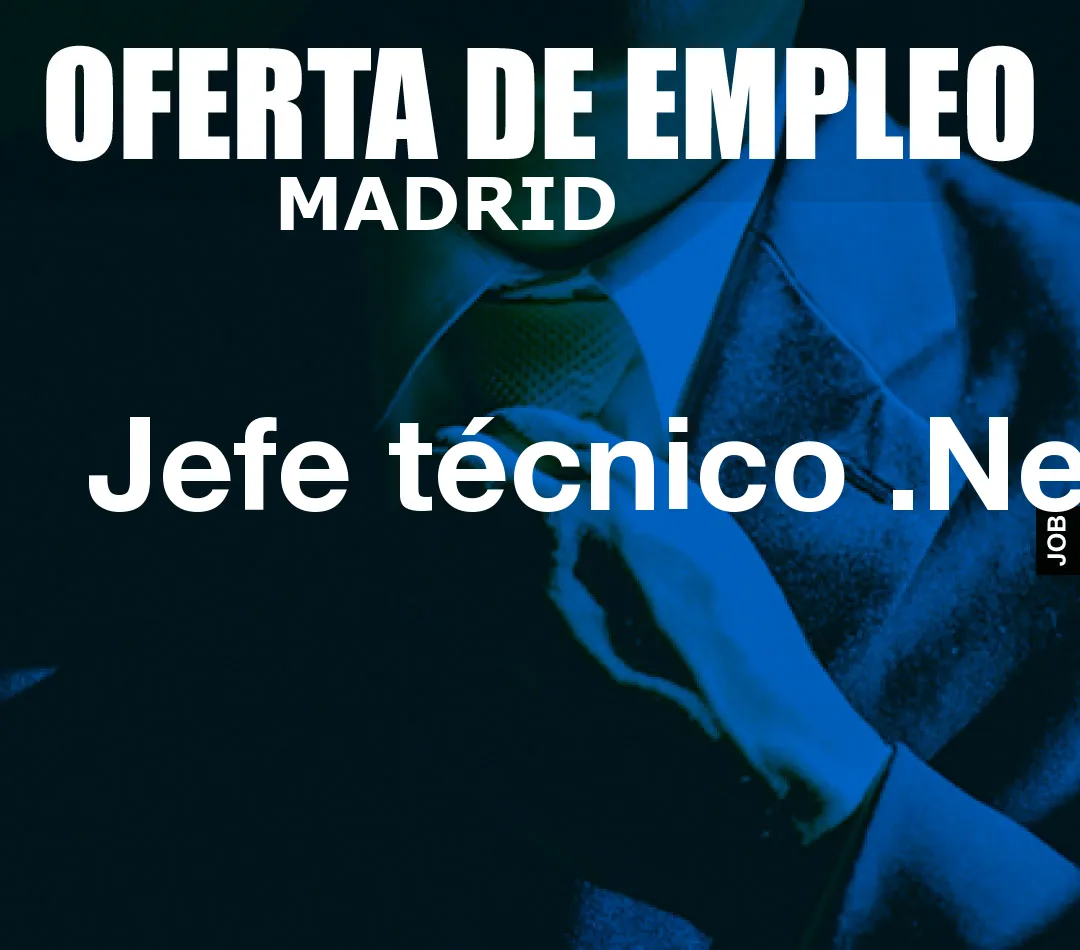 Jefe técnico .Net Jefe técnico .Net