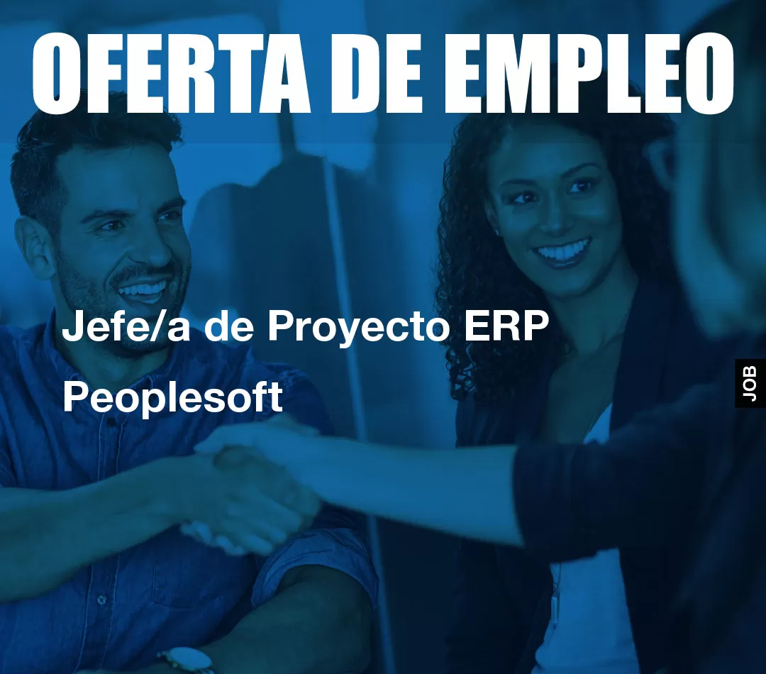 Jefe/a de Proyecto ERP Peoplesoft Jefe/a de Proyecto ERP Peoplesoft