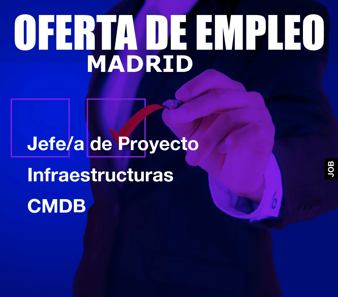 Jefe/a de Proyecto Infraestructuras CMDB Jefe/a de Proyecto Infraestructuras CMDB