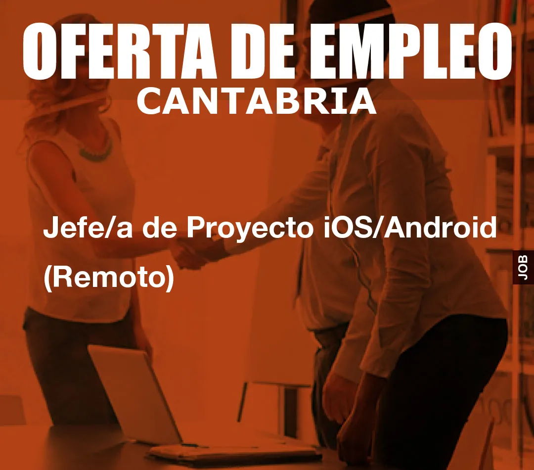 Jefe/a de Proyecto iOS/Android (Remoto) Jefe/a de Proyecto iOS/Android (Remoto)