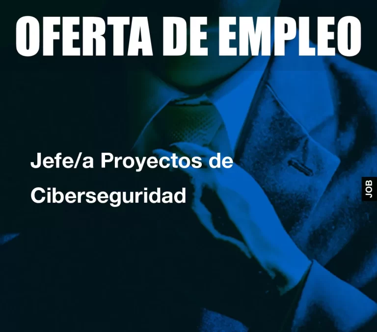 Jefe/a Proyectos de Ciberseguridad