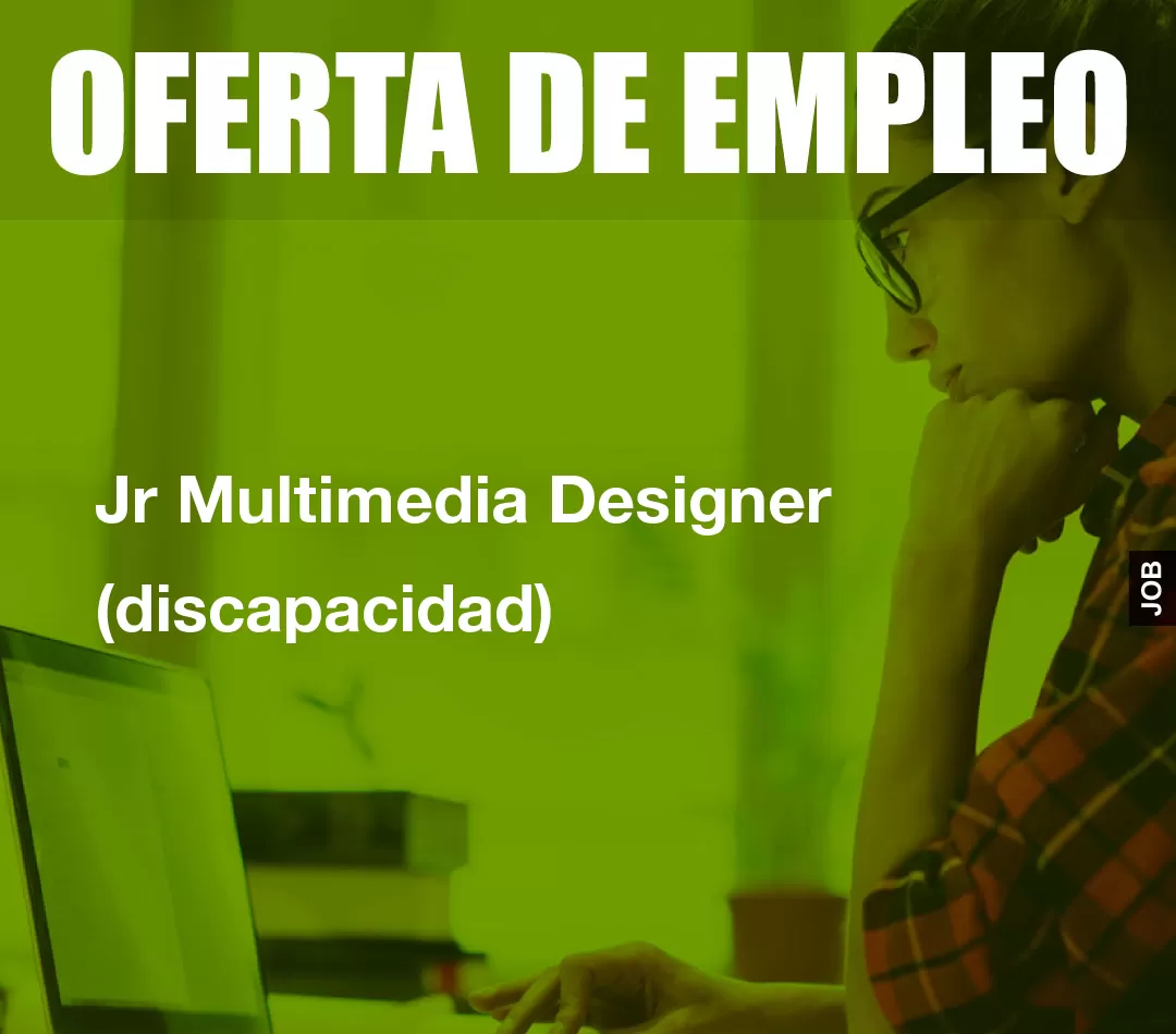 Jr Multimedia Designer (discapacidad) Jr Multimedia Designer (discapacidad)