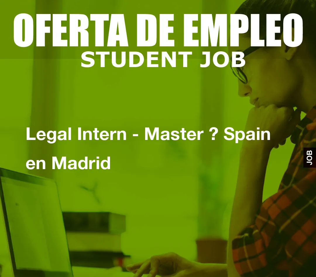 Legal Intern – Master ? Spain en Madrid