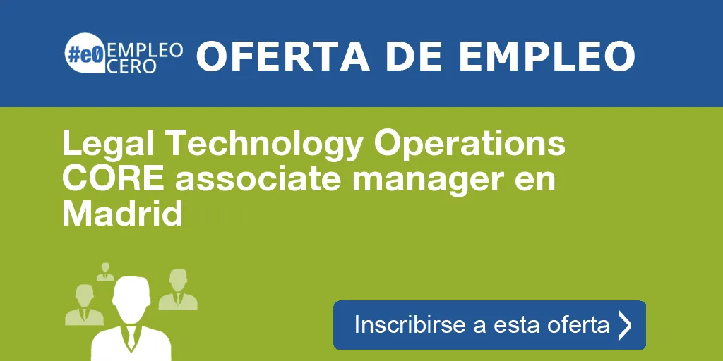 Legal Technology Operations CORE associate manager en Madrid Legal Technology Operations CORE associate manager en Madrid