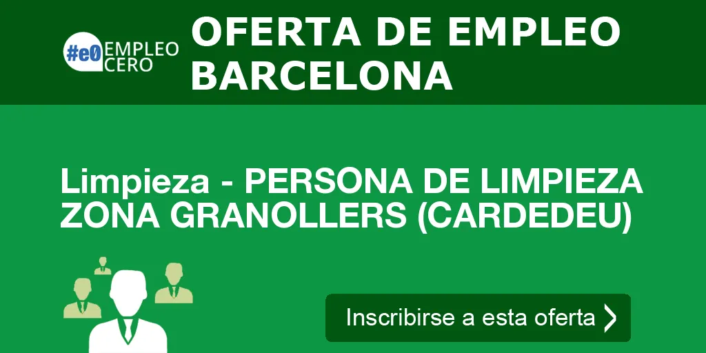 Limpieza - PERSONA DE LIMPIEZA ZONA GRANOLLERS (CARDEDEU) Limpieza - PERSONA DE LIMPIEZA ZONA GRANOLLERS (CARDEDEU)