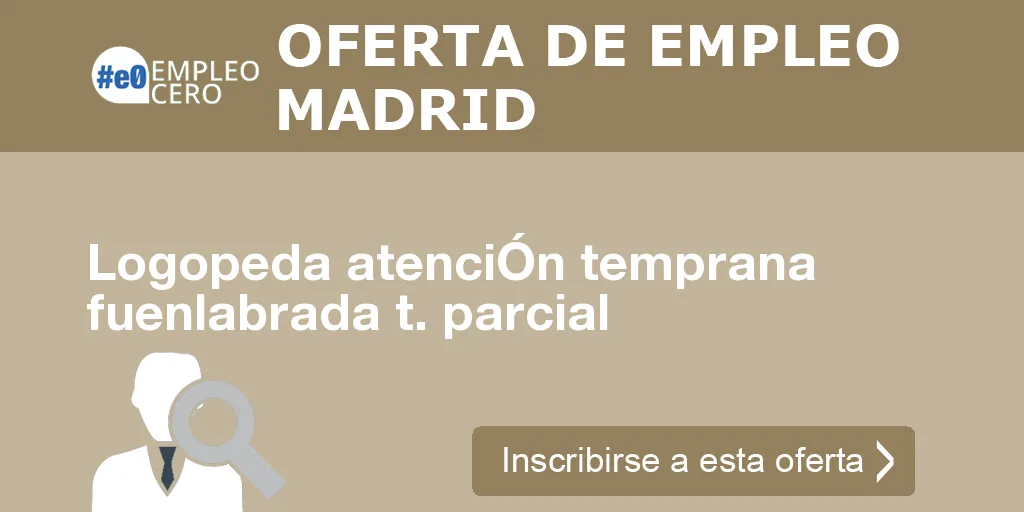 Logopeda atenciÓn temprana fuenlabrada t. parcial Logopeda atenciÓn temprana fuenlabrada t. parcial