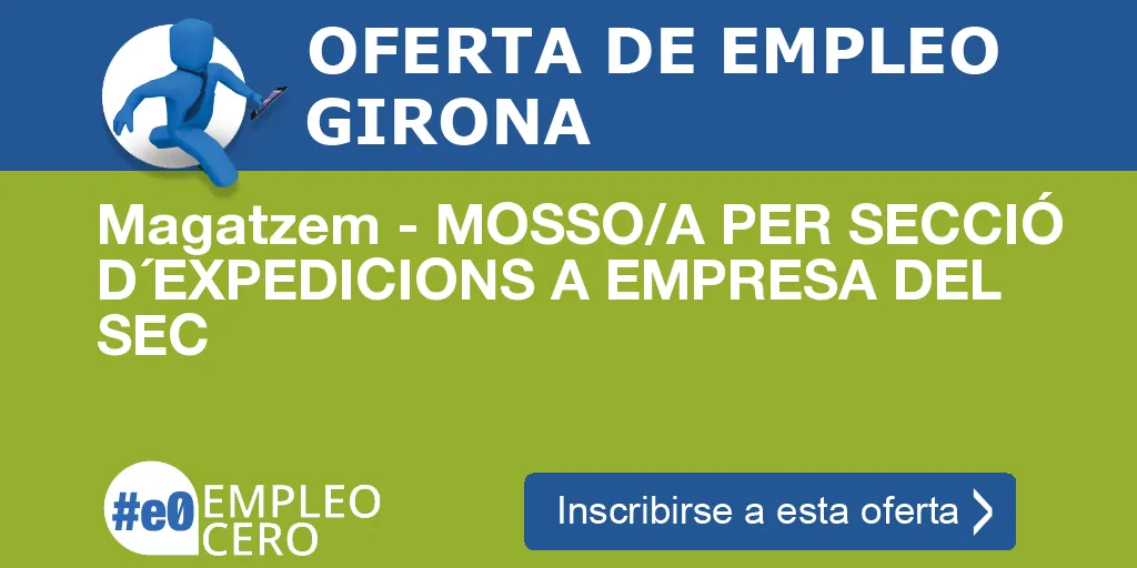 Magatzem - MOSSO/A PER SECCIÓ D´EXPEDICIONS A EMPRESA DEL SEC Magatzem - MOSSO/A PER SECCIÓ D´EXPEDICIONS A EMPRESA DEL SEC