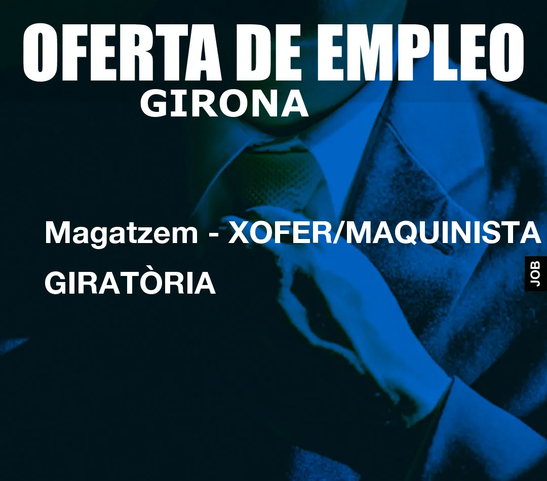 Magatzem – XOFER/MAQUINISTA DE GIRAT