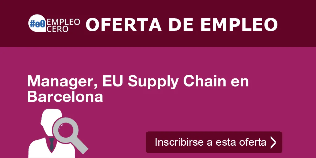 Manager, EU Supply Chain en Barcelona Manager, EU Supply Chain en Barcelona