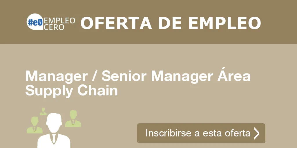 Manager / Senior Manager Área Supply Chain Manager / Senior Manager Área Supply Chain