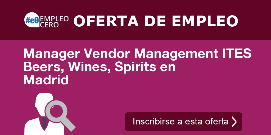 Manager Vendor Management ITES Beers, Wines, Spirits en Madrid Manager Vendor Management ITES Beers, Wines, Spirits en Madrid
