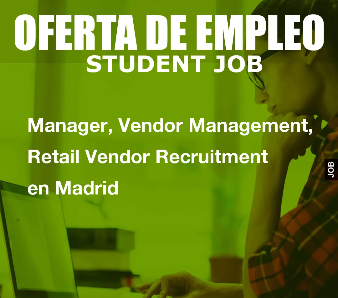 Manager, Vendor Management, Retail Vendor Recruitment en Madrid