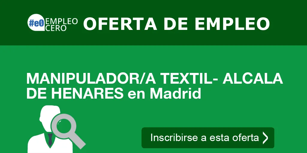MANIPULADOR/A TEXTIL- ALCALA DE HENARES en Madrid