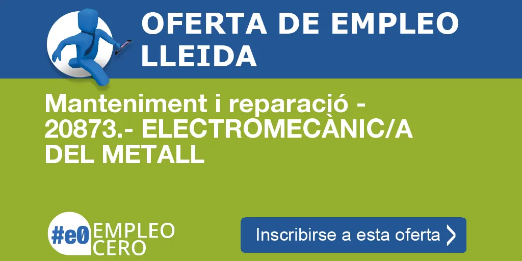 Manteniment i reparació - 20873.- ELECTROMECÀNIC/A DEL METALL Manteniment i reparació - 20873.- ELECTROMECÀNIC/A DEL METALL