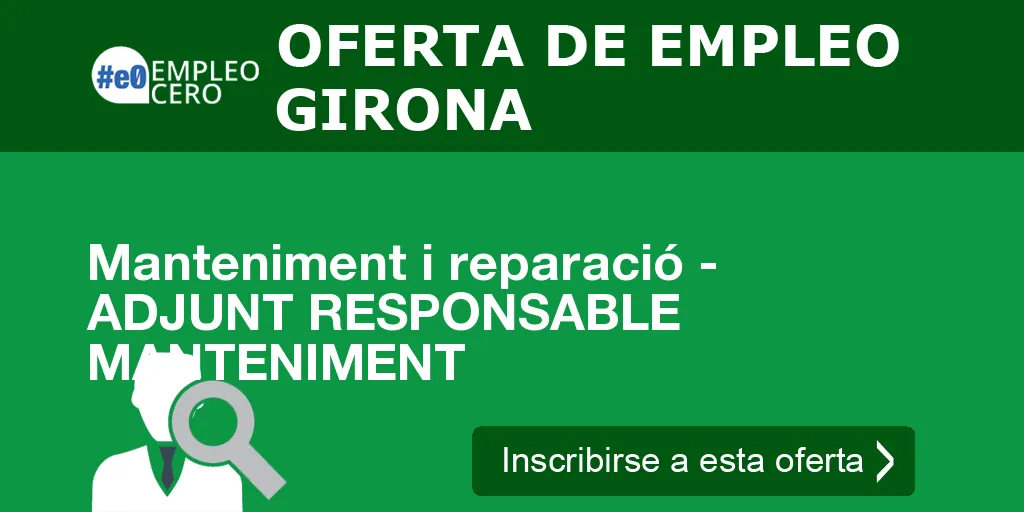 Manteniment i reparació - ADJUNT RESPONSABLE MANTENIMENT Manteniment i reparació - ADJUNT RESPONSABLE MANTENIMENT