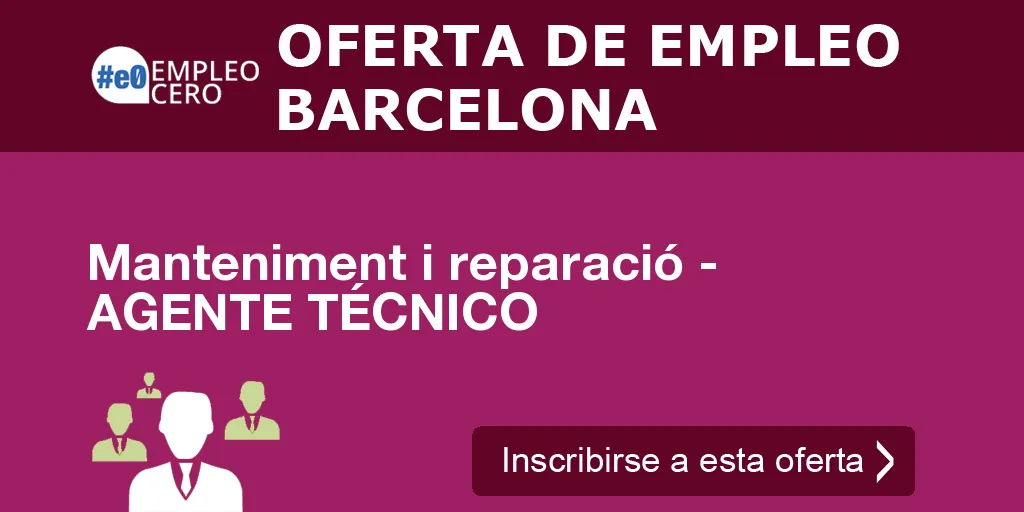 Manteniment i reparació - AGENTE TÉCNICO Manteniment i reparació - AGENTE TÉCNICO
