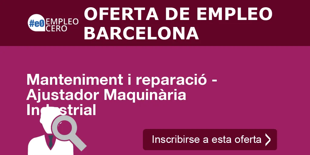 Manteniment i reparació - Ajustador Maquinària Industrial Manteniment i reparació - Ajustador Maquinària Industrial