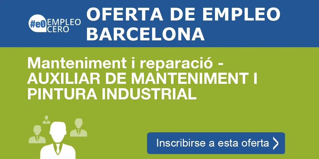 Manteniment i reparació - AUXILIAR DE MANTENIMENT I PINTURA INDUSTRIAL