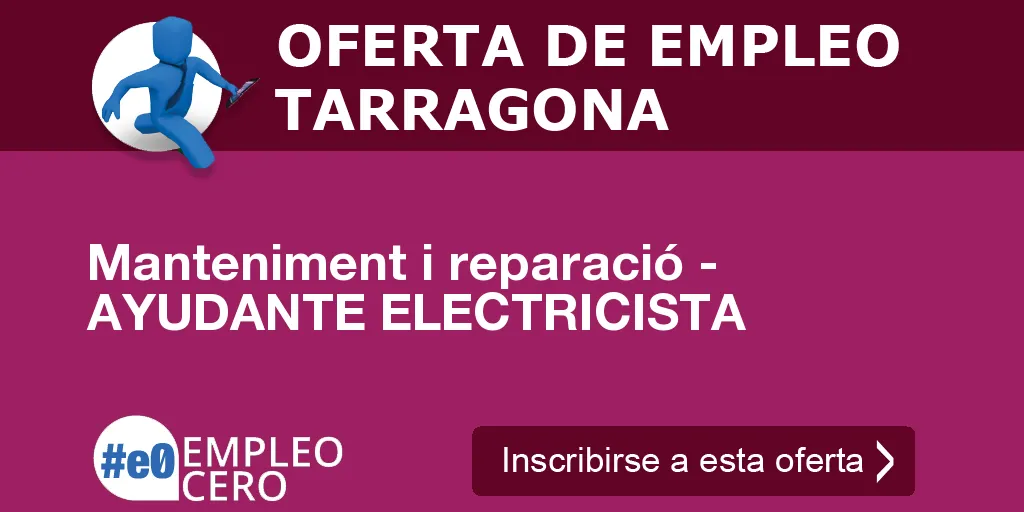 Manteniment i reparació - AYUDANTE ELECTRICISTA Manteniment i reparació - AYUDANTE ELECTRICISTA