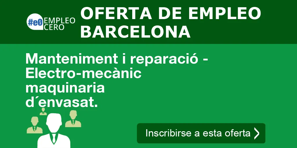 Manteniment i reparació - Electro-mecànic maquinaria d´envasat.