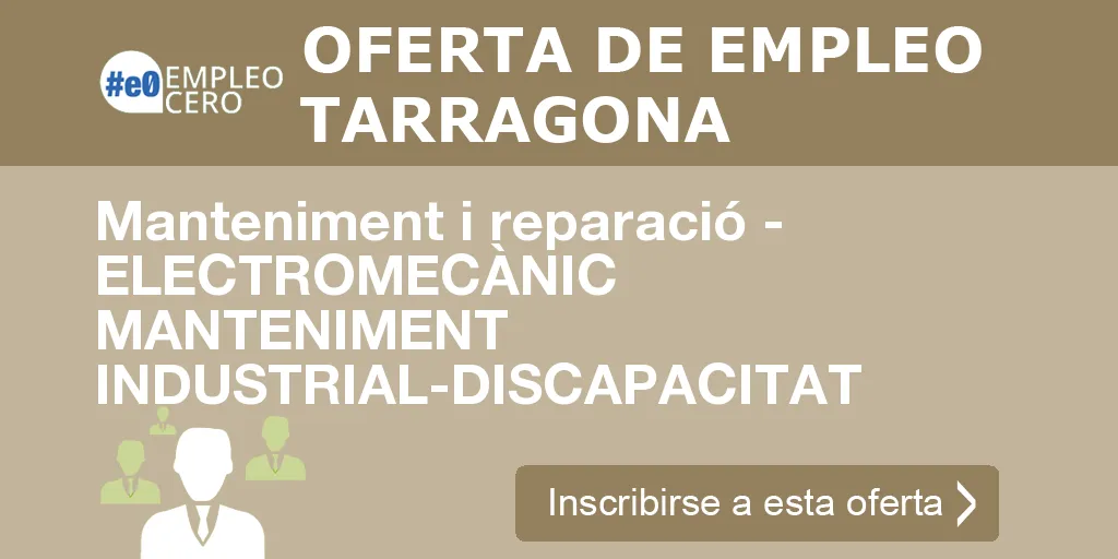 Manteniment i reparació - ELECTROMECÀNIC MANTENIMENT INDUSTRIAL-DISCAPACITAT Manteniment i reparació - ELECTROMECÀNIC MANTENIMENT INDUSTRIAL-DISCAPACITAT