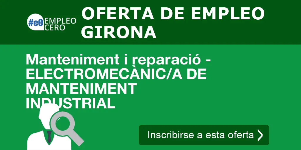 Manteniment i reparació - ELECTROMECÀNIC/A DE MANTENIMENT INDUSTRIAL Manteniment i reparació - ELECTROMECÀNIC/A DE MANTENIMENT INDUSTRIAL