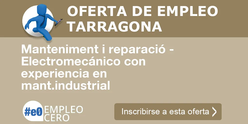Manteniment i reparació - Electromecánico con experiencia en mant.industrial Manteniment i reparació - Electromecánico con experiencia en mant.industrial