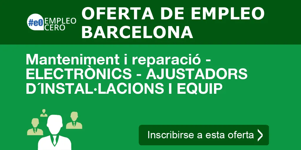 Manteniment i reparació - ELECTRÒNICS - AJUSTADORS D´INSTAL·LACIONS I EQUIP Manteniment i reparació - ELECTRÒNICS - AJUSTADORS D´INSTAL·LACIONS I EQUIP