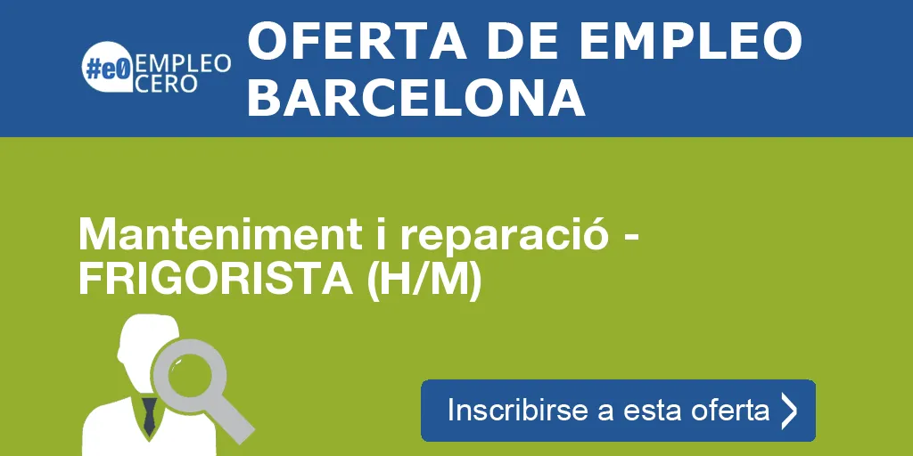 Manteniment i reparació - FRIGORISTA (H/M) Manteniment i reparació - FRIGORISTA (H/M)