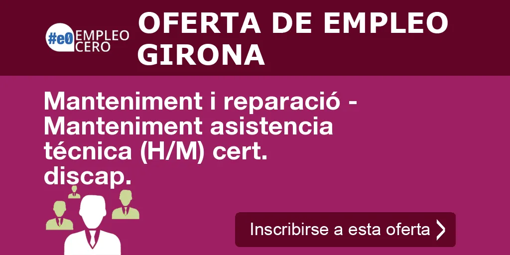 Manteniment i reparació - Manteniment asistencia técnica (H/M) cert. discap. Manteniment i reparació - Manteniment asistencia técnica (H/M) cert. discap.