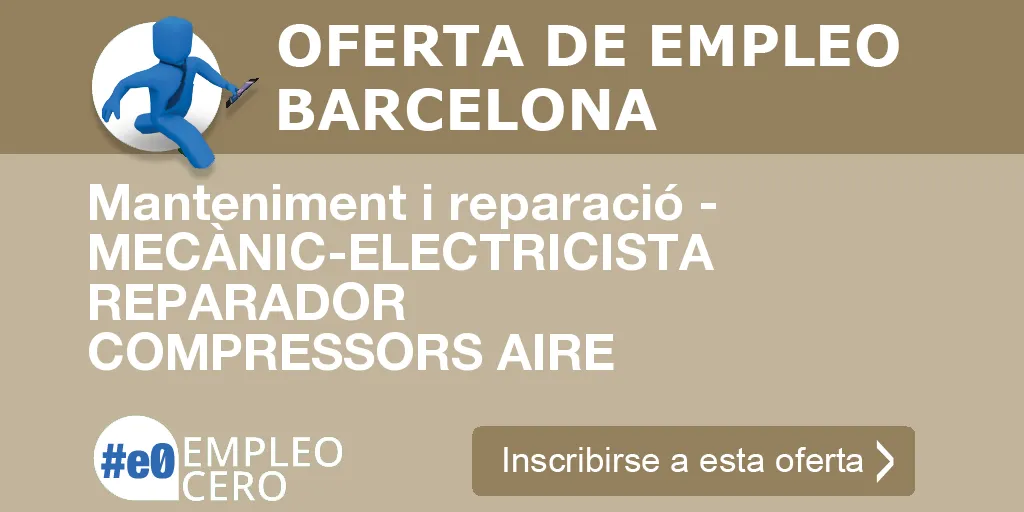 Manteniment i reparació - MECÀNIC-ELECTRICISTA REPARADOR COMPRESSORS AIRE Manteniment i reparació - MECÀNIC-ELECTRICISTA REPARADOR COMPRESSORS AIRE