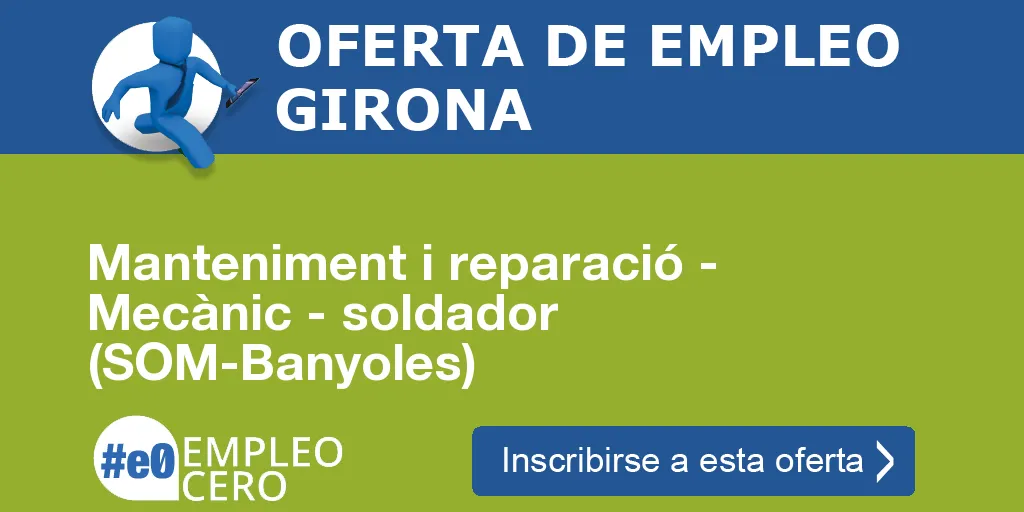Manteniment i reparació - Mecànic - soldador (SOM-Banyoles) Manteniment i reparació - Mecànic - soldador (SOM-Banyoles)