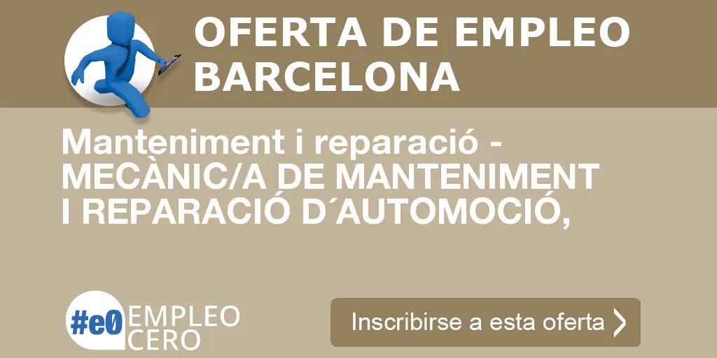 Manteniment i reparació - MECÀNIC/A DE MANTENIMENT I REPARACIÓ D´AUTOMOCIÓ, Manteniment i reparació - MECÀNIC/A DE MANTENIMENT I REPARACIÓ D´AUTOMOCIÓ,