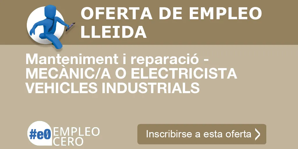 Manteniment i reparació - MECÀNIC/A O ELECTRICISTA VEHICLES INDUSTRIALS Manteniment i reparació - MECÀNIC/A O ELECTRICISTA VEHICLES INDUSTRIALS