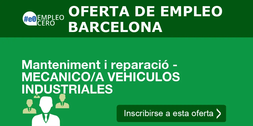 Manteniment i reparació - MECANICO/A VEHICULOS INDUSTRIALES Manteniment i reparació - MECANICO/A VEHICULOS INDUSTRIALES