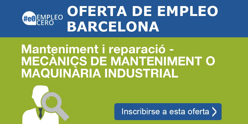 Manteniment i reparació - MECÀNICS DE MANTENIMENT O MAQUINÀRIA INDUSTRIAL Manteniment i reparació - MECÀNICS DE MANTENIMENT O MAQUINÀRIA INDUSTRIAL