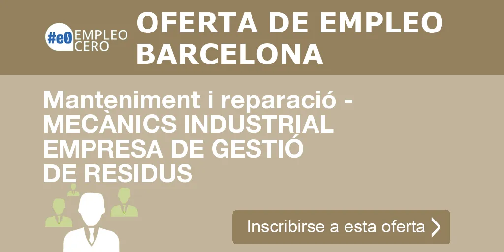 Manteniment i reparació - MECÀNICS INDUSTRIAL EMPRESA DE GESTIÓ DE RESIDUS