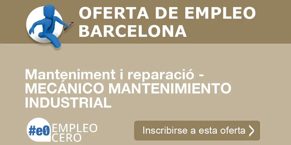 Manteniment i reparació - MECÁNICO MANTENIMIENTO INDUSTRIAL Manteniment i reparació - MECÁNICO MANTENIMIENTO INDUSTRIAL