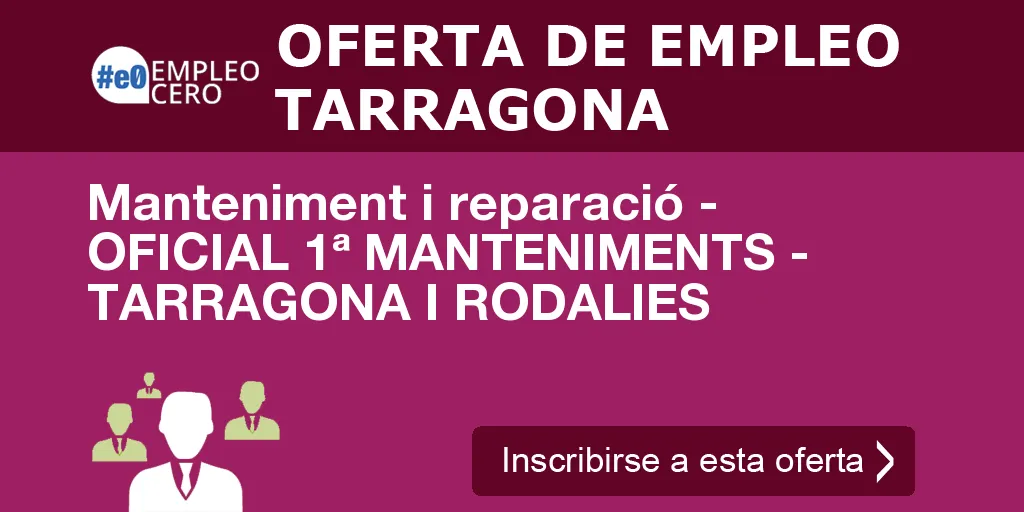 Manteniment i reparació - OFICIAL 1ª MANTENIMENTS - TARRAGONA I RODALIES Manteniment i reparació - OFICIAL 1ª MANTENIMENTS - TARRAGONA I RODALIES