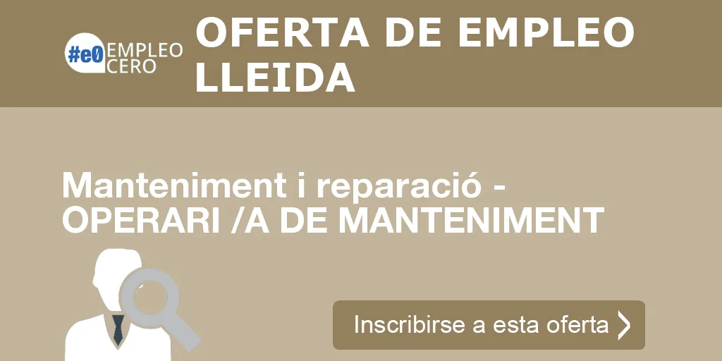 Manteniment i reparació - OPERARI /A DE MANTENIMENT Manteniment i reparació - OPERARI /A DE MANTENIMENT