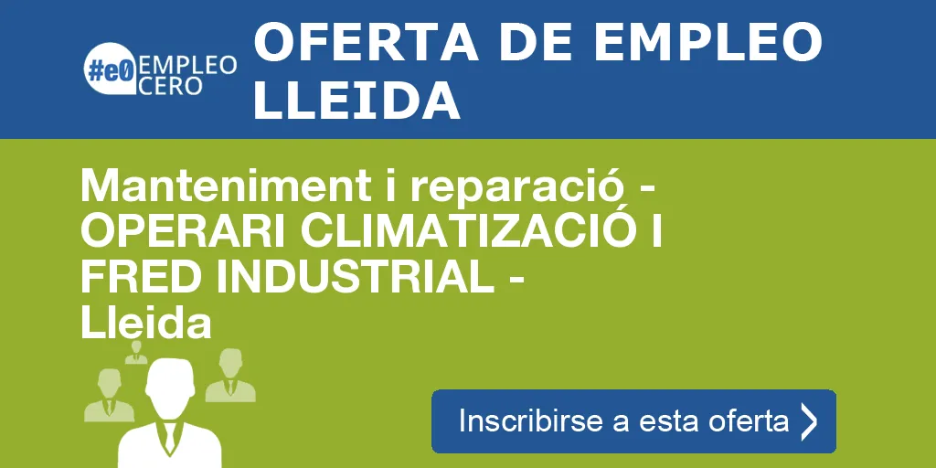 Manteniment i reparació - OPERARI CLIMATIZACIÓ I FRED INDUSTRIAL - Lleida Manteniment i reparació - OPERARI CLIMATIZACIÓ I FRED INDUSTRIAL - Lleida