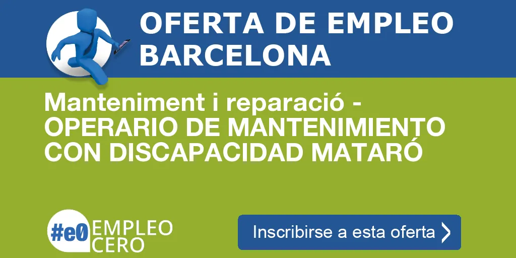 Manteniment i reparació - OPERARIO DE MANTENIMIENTO CON DISCAPACIDAD MATARÓ Manteniment i reparació - OPERARIO DE MANTENIMIENTO CON DISCAPACIDAD MATARÓ