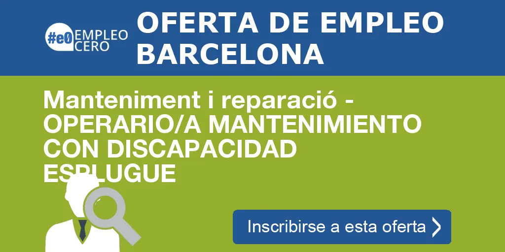 Manteniment i reparació - OPERARIO/A MANTENIMIENTO CON DISCAPACIDAD ESPLUGUE Manteniment i reparació - OPERARIO/A MANTENIMIENTO CON DISCAPACIDAD ESPLUGUE