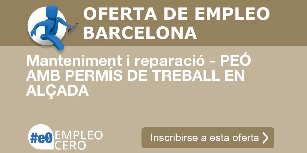 Manteniment i reparació - PEÓ AMB PERMÍS DE TREBALL EN ALÇADA